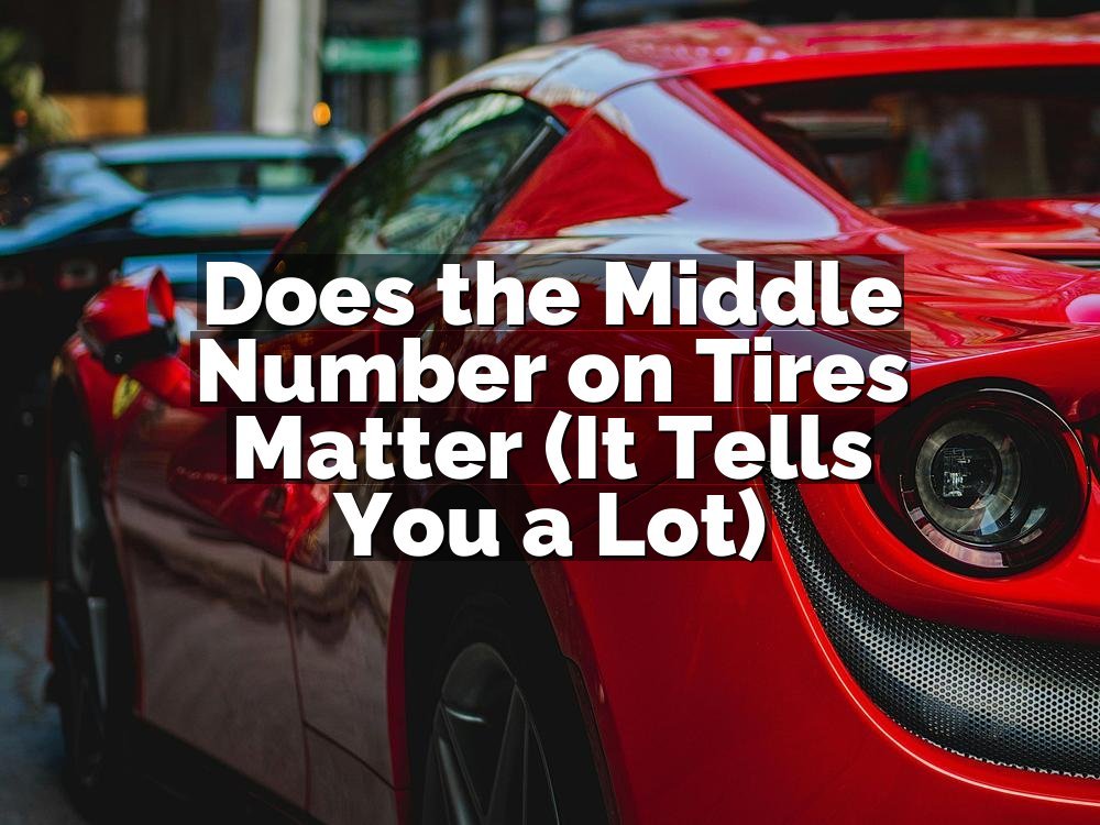 Does the Middle Number on Tires Matter (It Tells You a Lot)