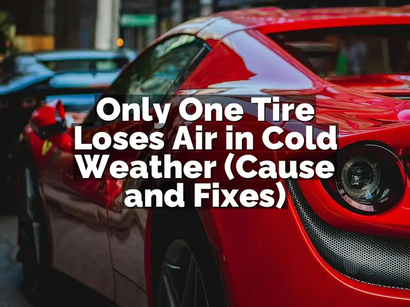Only One Tire Loses Air in Cold Weather (Cause and Fixes)