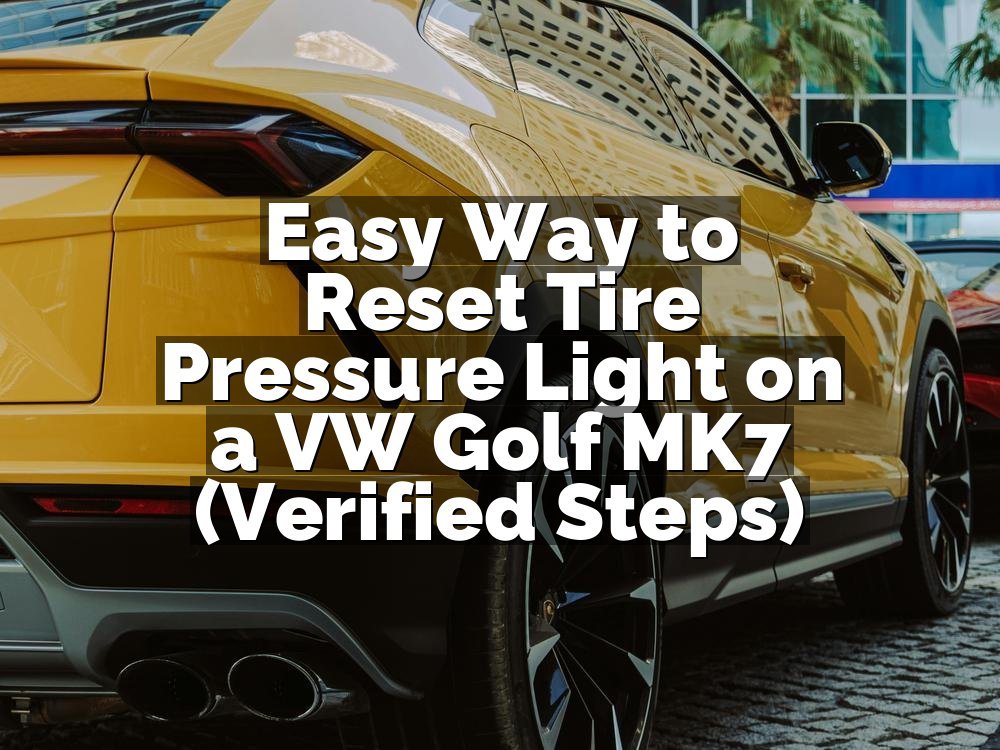 Easy Way to Reset Tire Pressure Light on a VW Golf MK7 (Verified Steps)