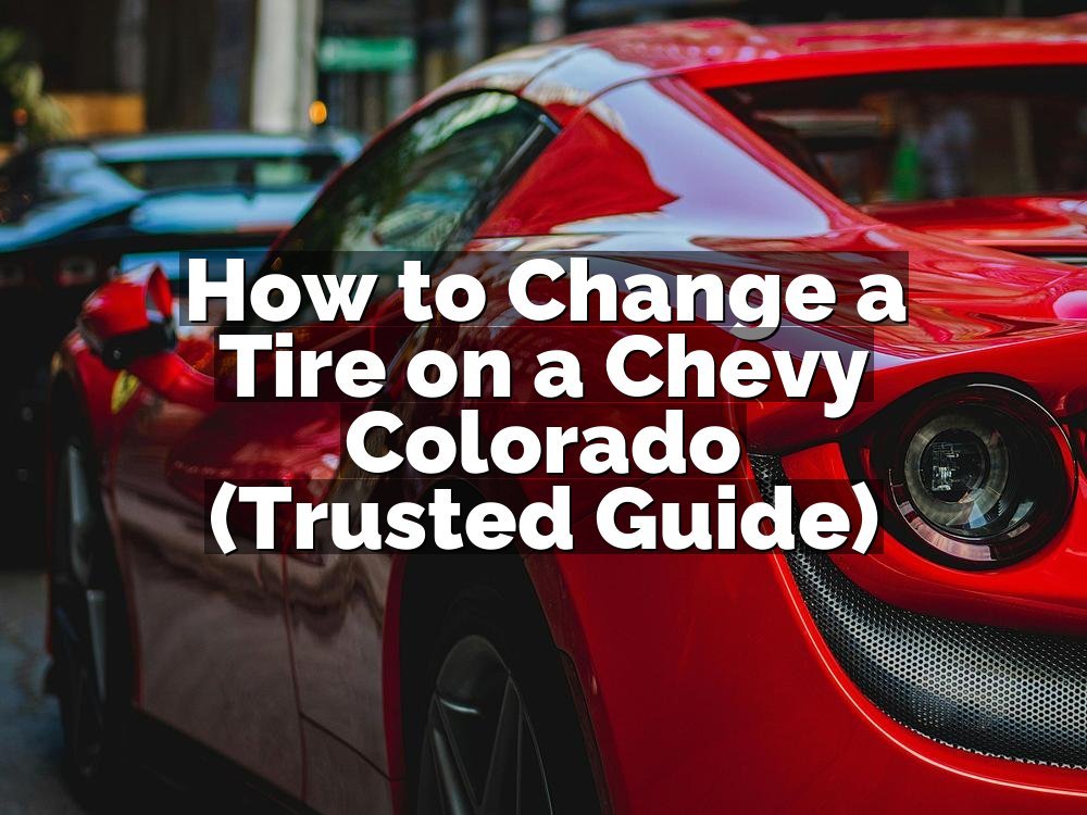 How to Change a Tire on a Chevy Colorado (Trusted Guide)
