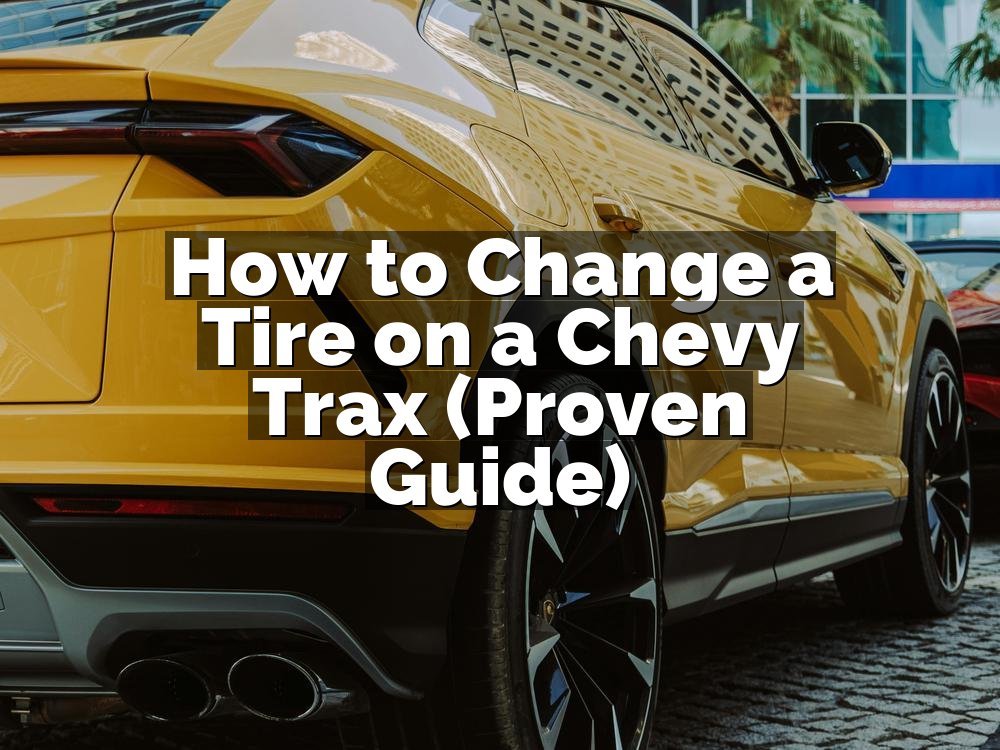 How to Change a Tire on a Chevy Trax (Proven Guide)