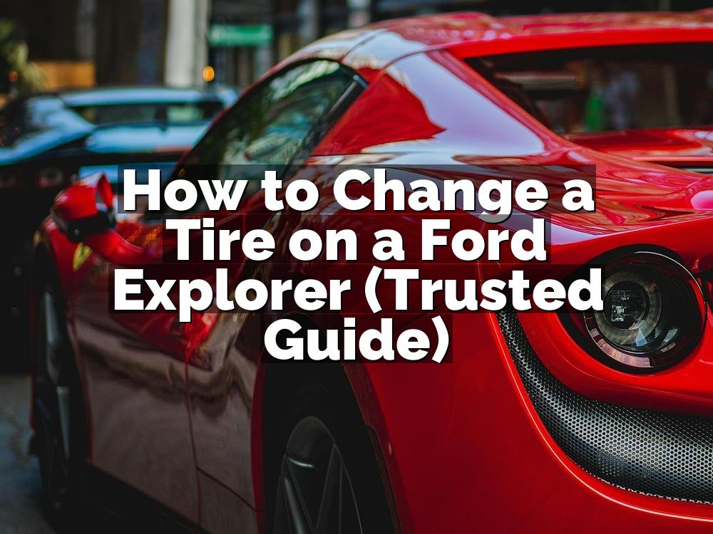 How to Change a Tire on a Ford Explorer (Trusted Guide)