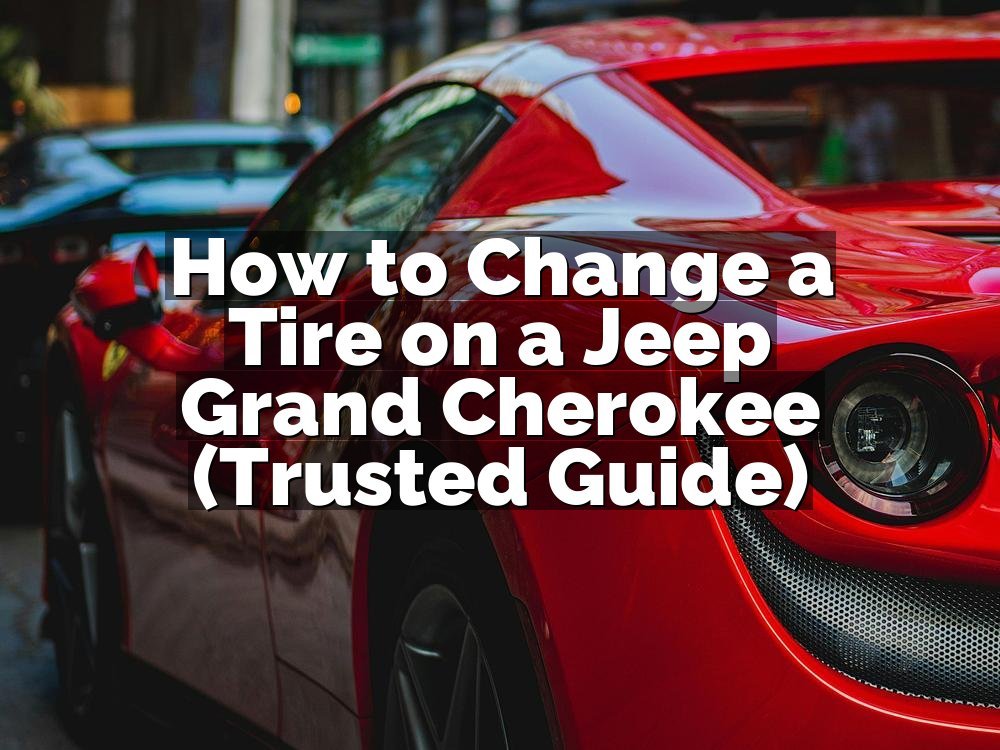 How to Change a Tire on a Jeep Grand Cherokee (Trusted Guide)