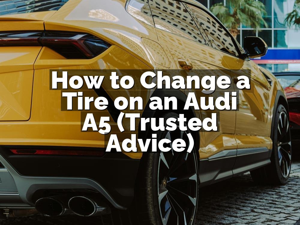How to Change a Tire on an Audi A5 (Trusted Advice)