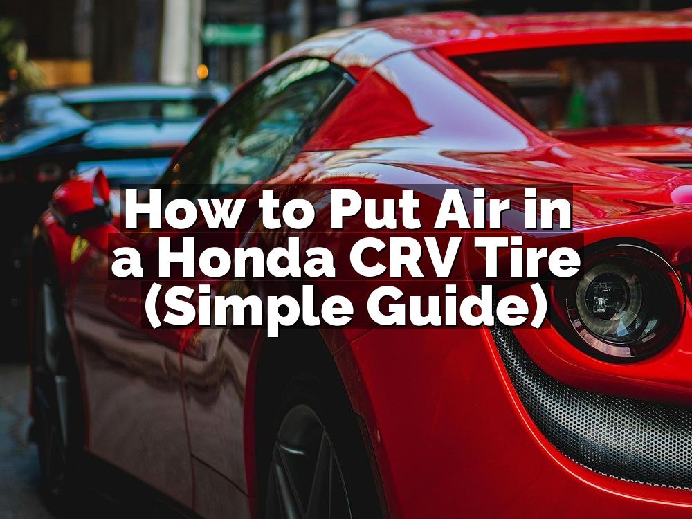 How to Put Air in a Honda CRV Tire (Simple Guide)