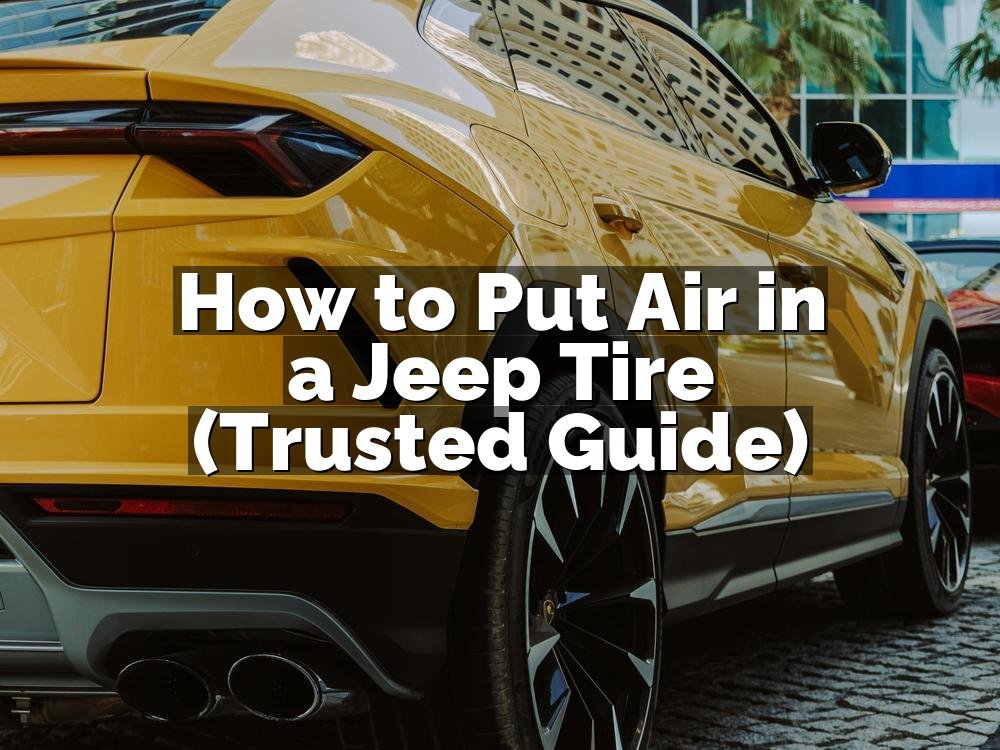 How to Put Air in a Jeep Tire (Trusted Guide)