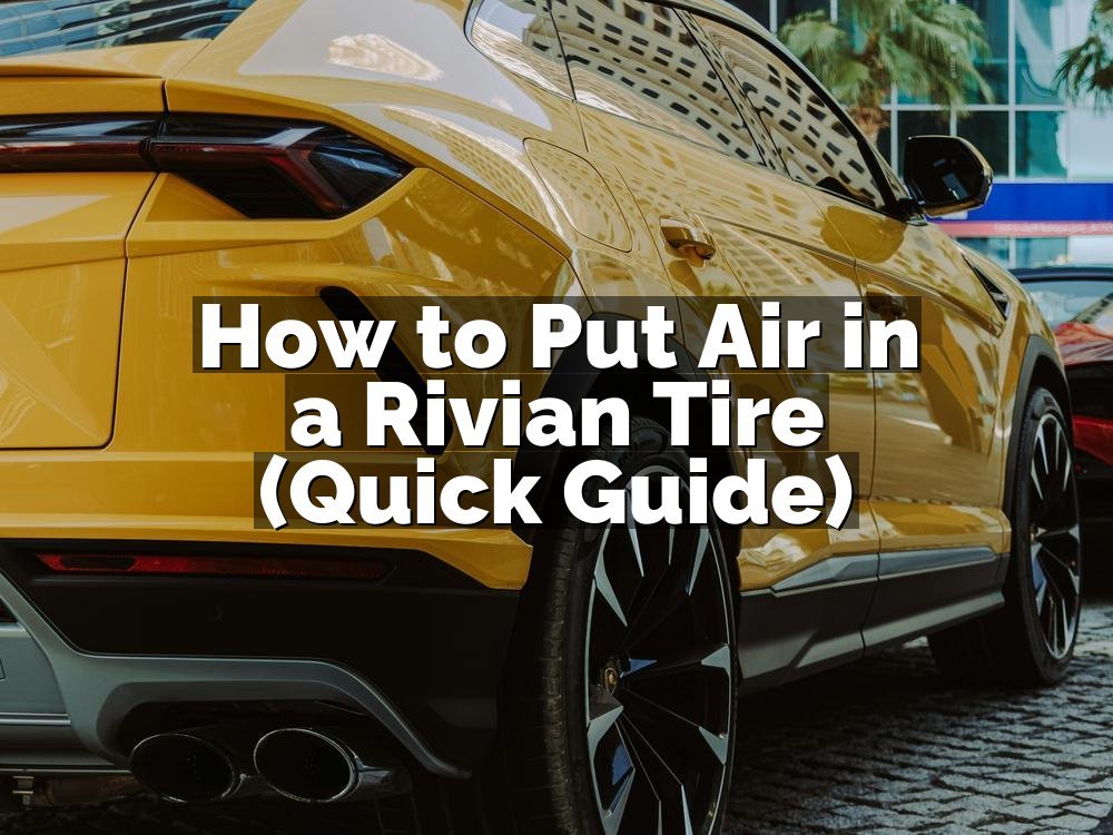How to Put Air in a Rivian Tire (Quick Guide)