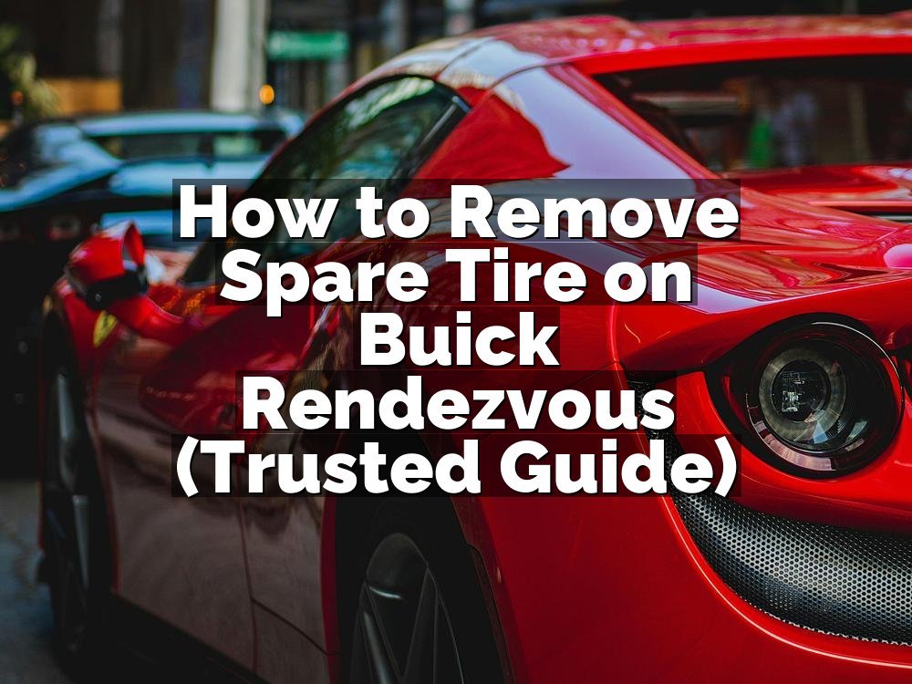 How to Remove Spare Tire on Buick Rendezvous (Trusted Guide)