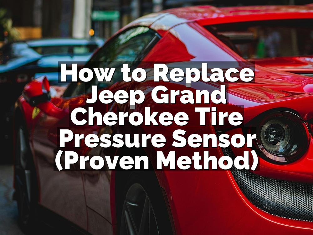 How to Replace Jeep Grand Cherokee Tire Pressure Sensor (Proven Method)