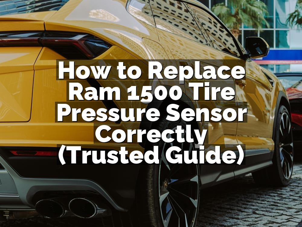 How to Replace Ram 1500 Tire Pressure Sensor Correctly (Trusted Guide)