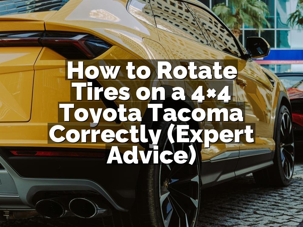 How to Rotate Tires on a 4×4 Toyota Tacoma Correctly (Expert Advice)