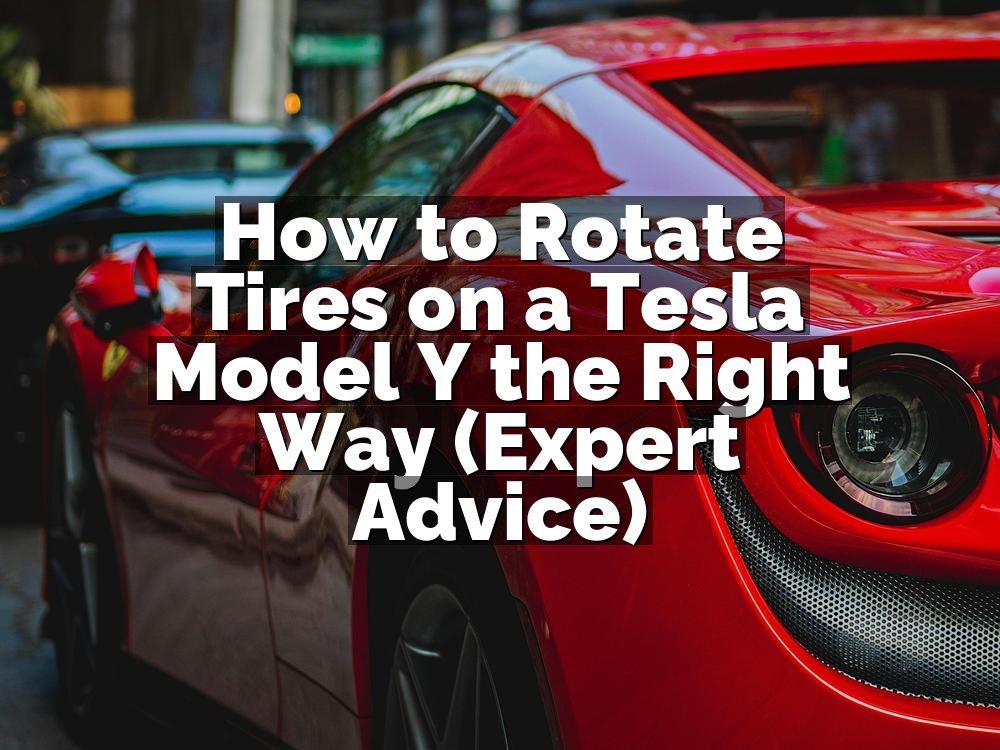 How to Rotate Tires on a Tesla Model Y the Right Way (Expert Advice)