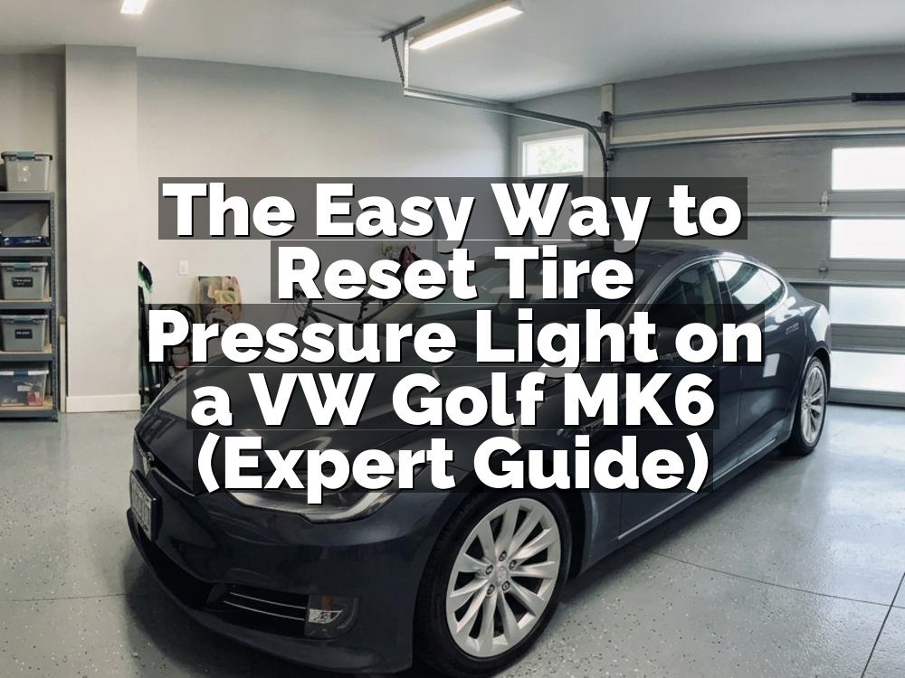 The Easy Way to Reset Tire Pressure Light on a VW Golf MK6 (Expert Guide)